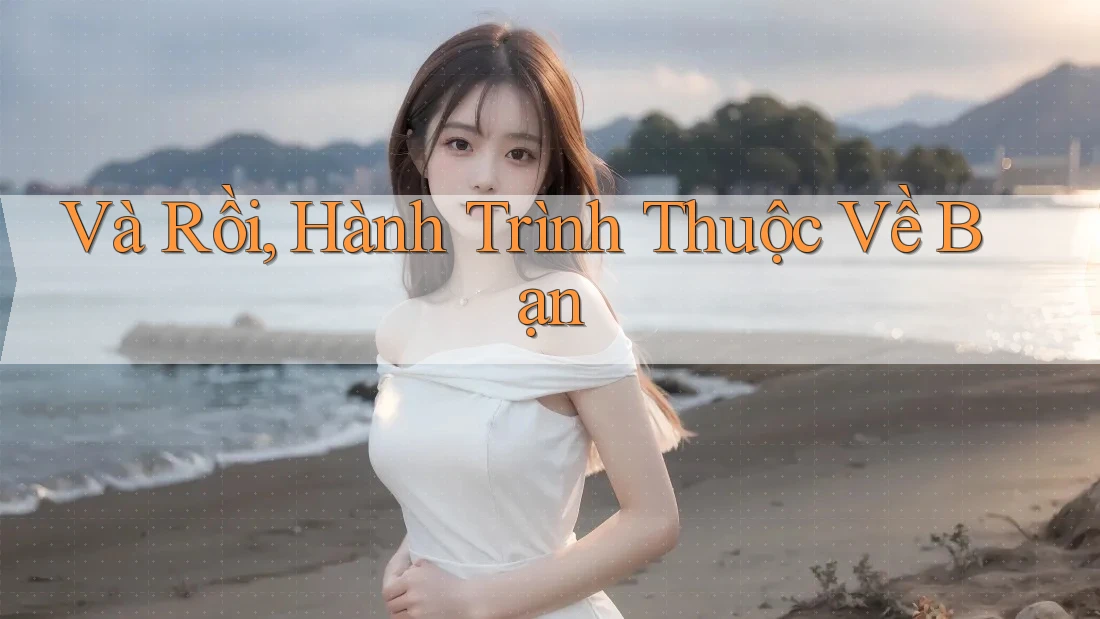 Và Rồi, Hành Trình Thuộc Về Bạn Và Rồi, Hành Trình Thuộc Về Bạn