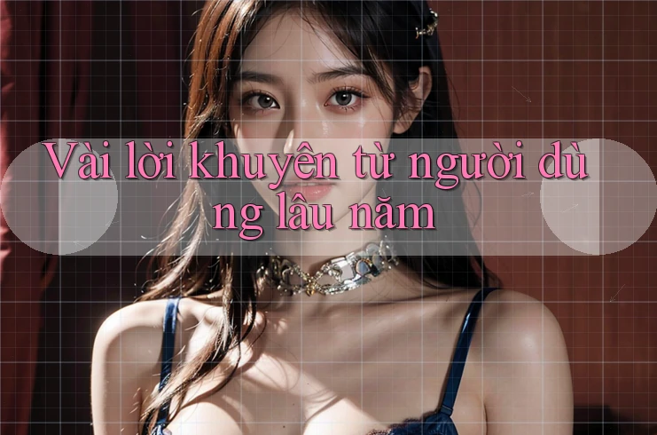 Vài lời khuyên từ người dùng lâu năm Vài lời khuyên từ người dùng lâu năm