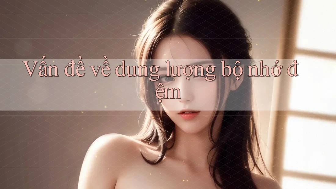 Vấn đề về dung lượng bộ nhớ đệm Vấn đề về dung lượng bộ nhớ đệm