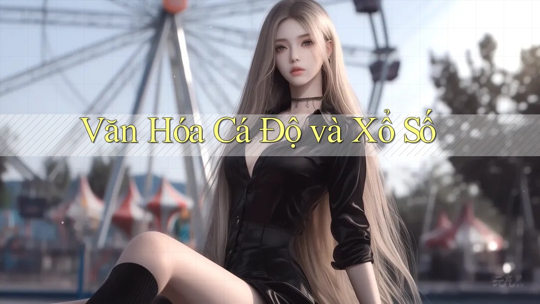 Văn Hóa Cá Độ và Xổ Số Văn Hóa Cá Độ và Xổ Số