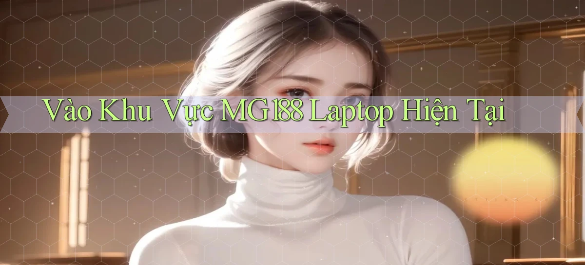 vào khu vực mg188 laptop hiện tại