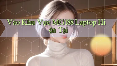 vào khu vực mg188 laptop hiện tại