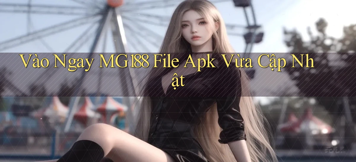 vào ngay mg188 file apk vừa cập nhật
