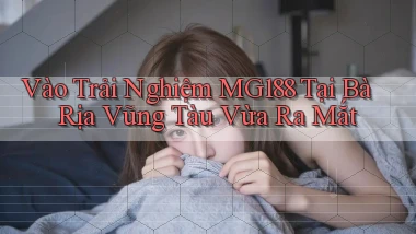 vào trải nghiệm mg188 tại Bà Rịa   Vũng Tàu vừa ra mắt