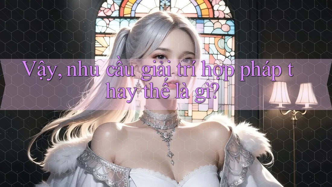Vậy, nhu cầu giải trí hợp pháp thay thế là gì? Vậy, nhu cầu giải trí hợp pháp thay thế là gì?