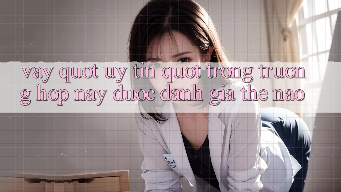 Vậy " uy tín" trong trường hợp này được đánh giá thế nào? Vậy " uy tín" trong trường hợp này được đánh giá thế nào?