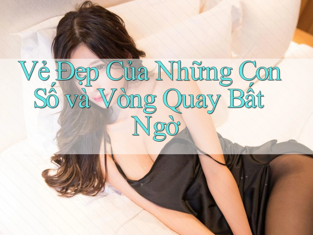 Vẻ Đẹp Của Những Con Số và Vòng Quay Bất Ngờ