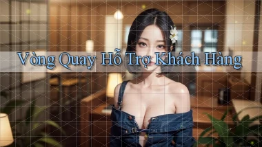 Vòng quay Hỗ trợ khách hàng