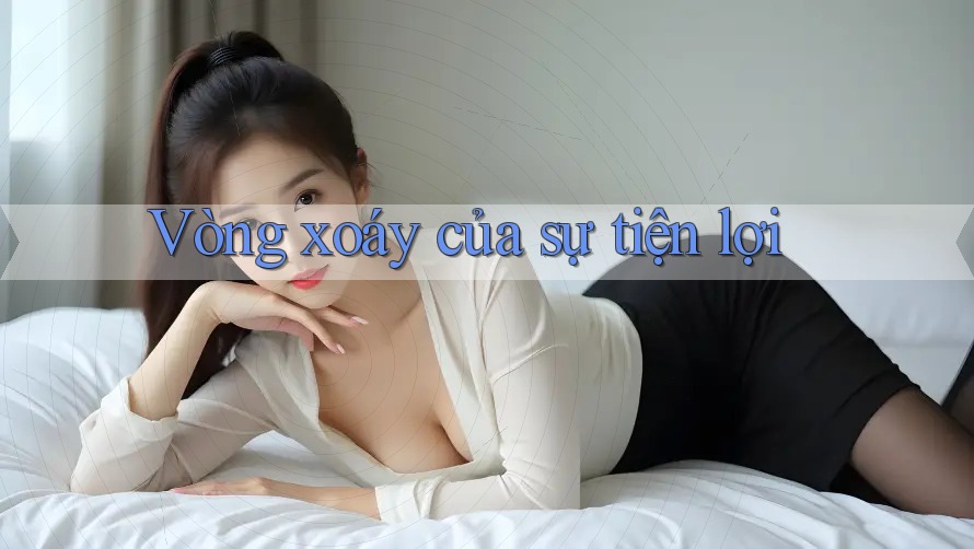 Vòng xoáy của sự tiện lợi Vòng xoáy của sự tiện lợi