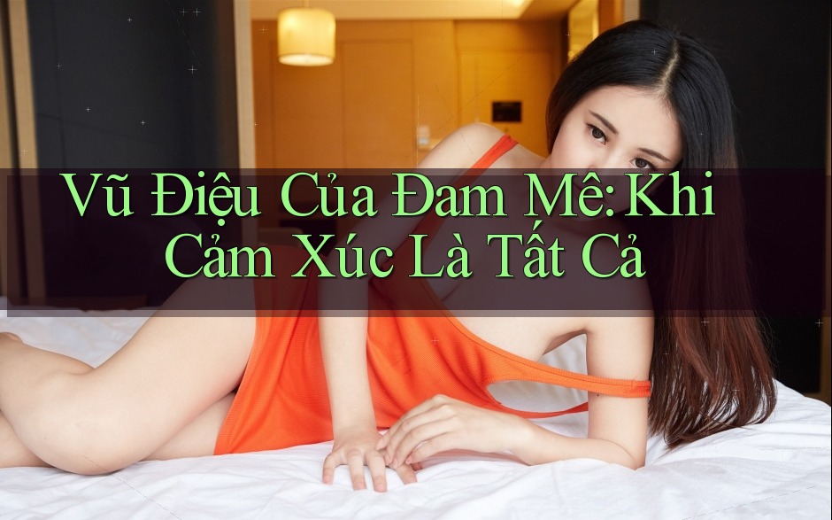 Vũ Điệu Của Đam Mê: Khi Cảm Xúc Là Tất Cả