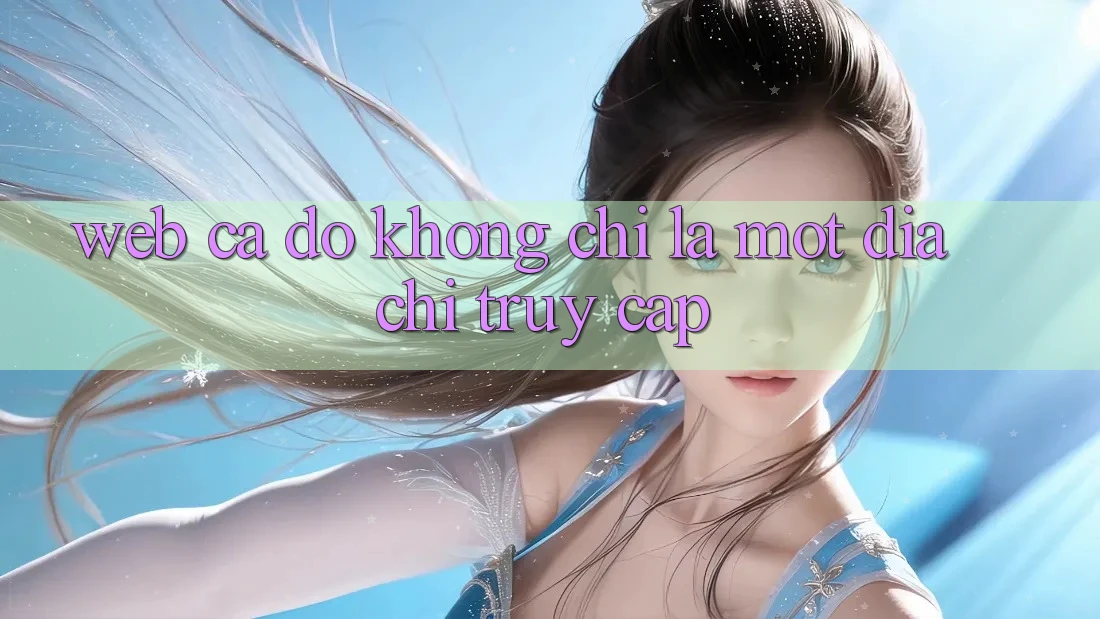 “Web cá độ” không chỉ là một địa chỉ truy cập “Web cá độ” không chỉ là một địa chỉ truy cập