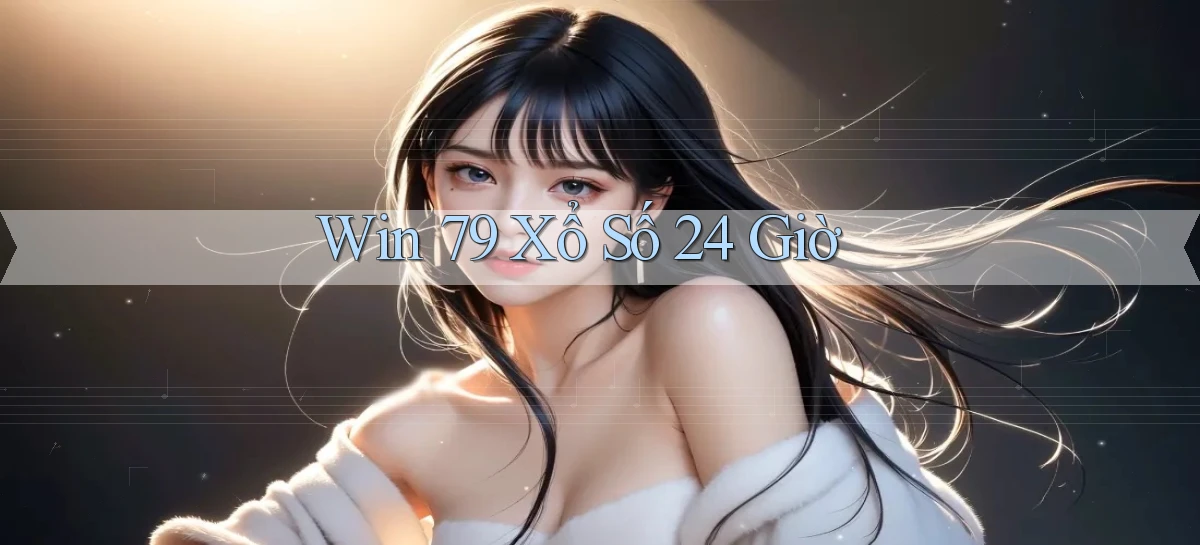 win 79 xổ số 24 giờ
