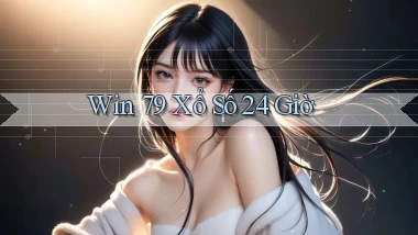 win 79 xổ số 24 giờ