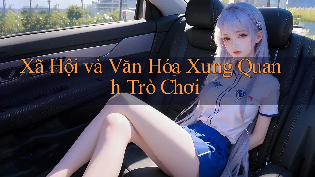 Xã Hội và Văn Hóa Xung Quanh Trò Chơi Xã Hội và Văn Hóa Xung Quanh Trò Chơi