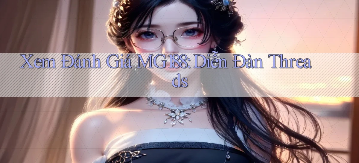 xem đánh giá mg188 diễn đàn threads