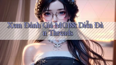 xem đánh giá mg188 diễn đàn threads