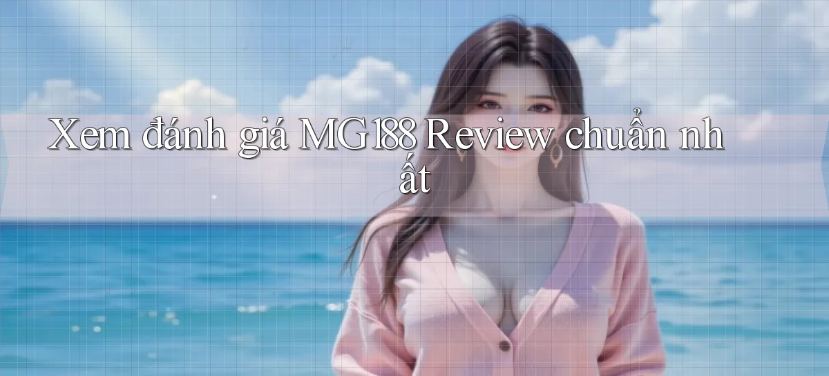 xem đánh giá mg188 review chuẩn nhất