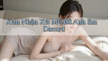 xem nhận xét mg188 anh em discord