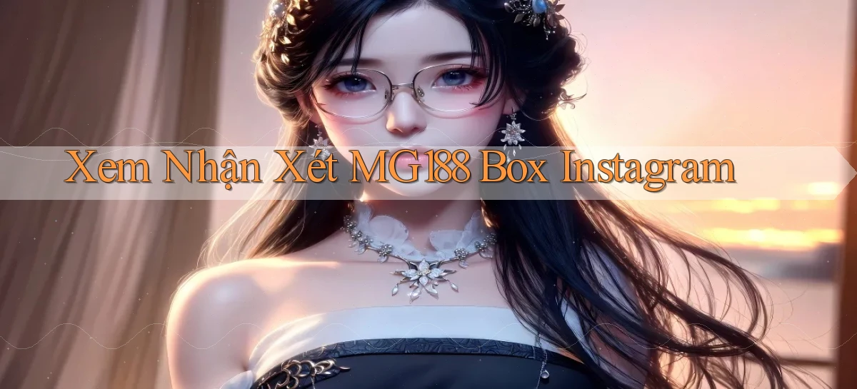 xem nhận xét mg188 box instagram