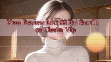 xem review mg188 tại sao chọn chuẩn vip
