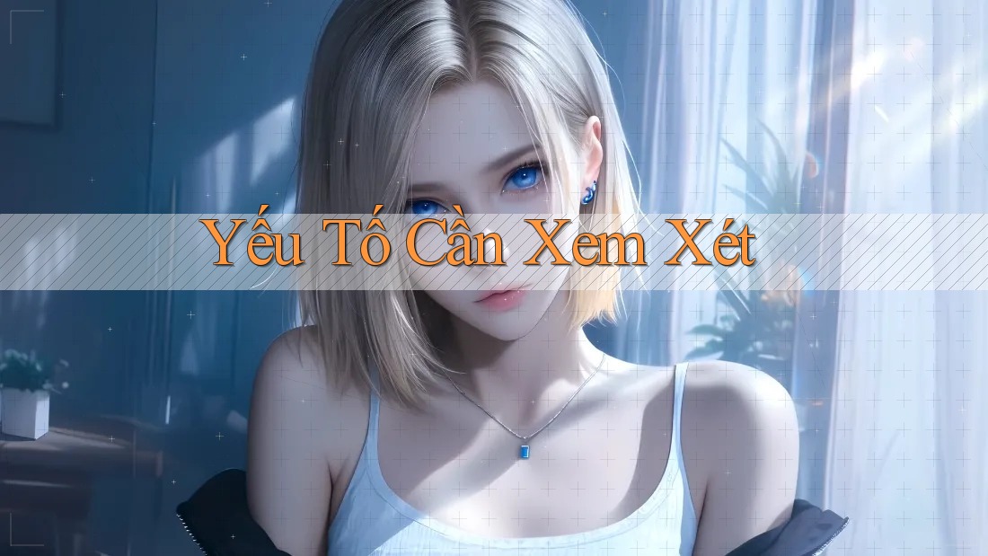 Yếu Tố Cần Xem Xét Yếu Tố Cần Xem Xét